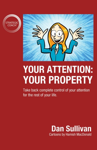 Your Attention: Your Property: Your Property : Take back complete control of your attention for the rest of your life., EPUB eBook