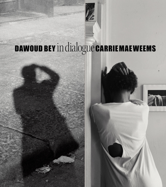 Dawoud Bey & Carrie Mae Weems: In Dialogue, Hardback Book