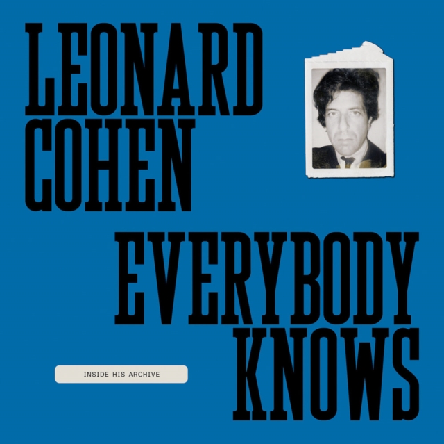 Leonard Cohen: Everybody Knows : Inside His Archive, Hardback Book