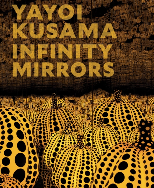 Yayoi Kusama: Infinity Mirrors, Hardback Book