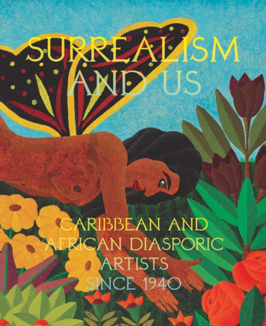 Surrealism and Us: Caribbean and African Diasporic Artists Since 1940, Hardback Book