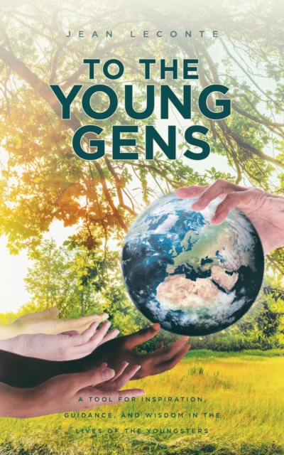 To The Young Gens : A Tool for Inspiration, Guidance, and Wisdom in the Lives of the Youngsters, EPUB eBook