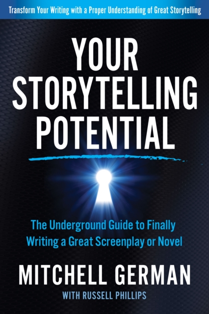 Your Storytelling Potential : The Underground Guide to Finally Writing a Great Screenplay or Novel, Paperback / softback Book