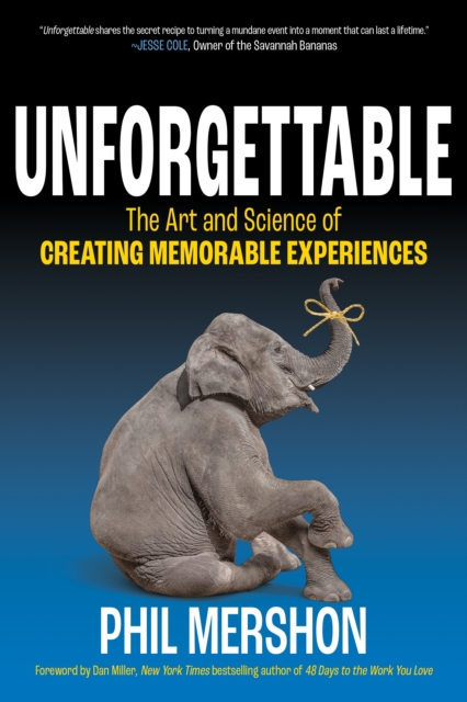 Unforgettable : The Art and Science of Creating Memorable Experiences, Paperback / softback Book