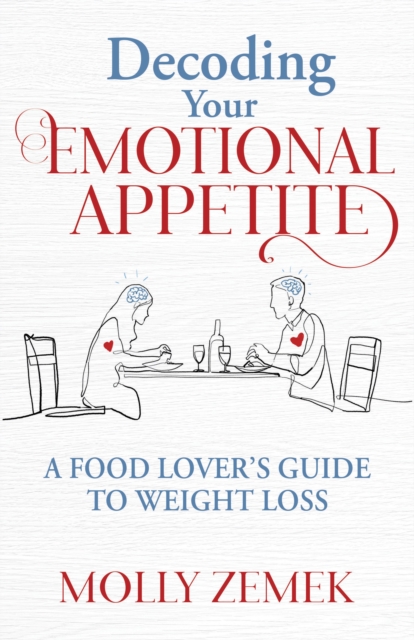 Decoding Your Emotional Appetite : A Food Lover’s Guide to Weight Loss, Paperback / softback Book
