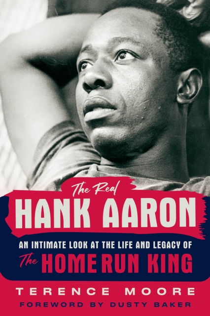 The Real Hank Aaron : An Intimate Look at the Life and Legacy of the Home Run King, EPUB eBook