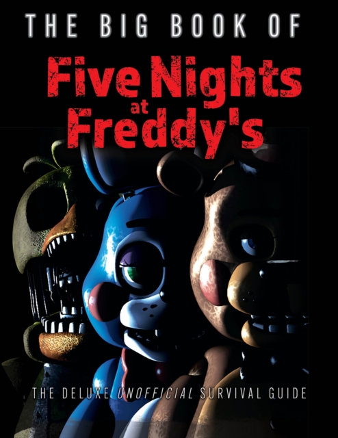 The Big Book of Five Nights at Freddy's : The Deluxe Unofficial Survival Guide, PDF eBook
