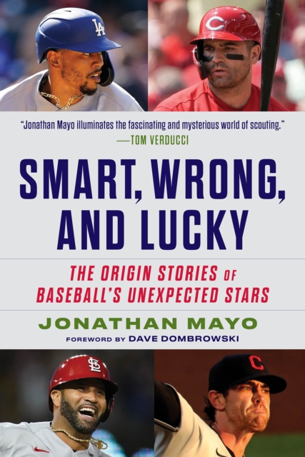 Smart, Wrong, and Lucky : The Origin Stories of Baseball's Unexpected Stars, EPUB eBook