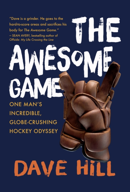 The Awesome Game : One Man's Incredible, Globe-Crushing Hockey Odyssey, PDF eBook