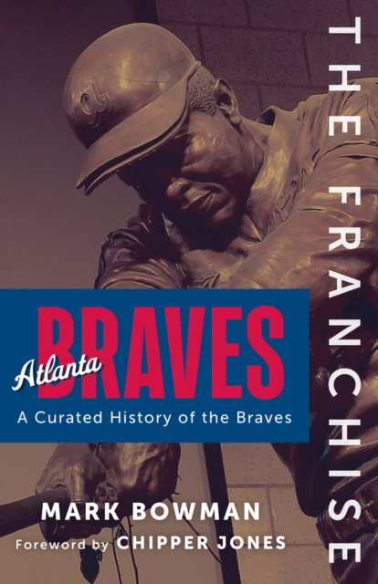 The Franchise: Atlanta Braves : A Curated History of the Braves, Hardback Book