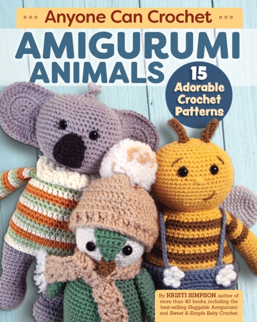 Anyone Can Crochet Amigurumi Animals : 15 Adorable Crochet Patterns, EPUB eBook