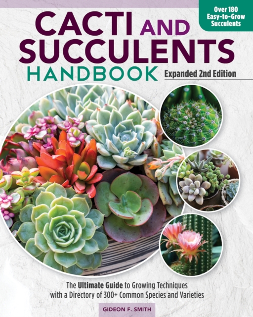 Cacti and Succulents Handbook, Expanded 2nd Edition : The Ultimate Guide to Growing Techniques with a Directory of 300+ Common Species and Varieties, EPUB eBook