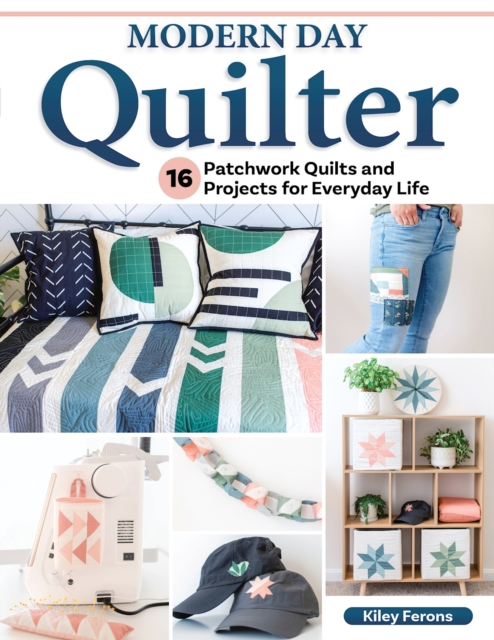 Modern Day Quilter : 16 Patchwork Quilts and Projects for Everyday Life, EPUB eBook