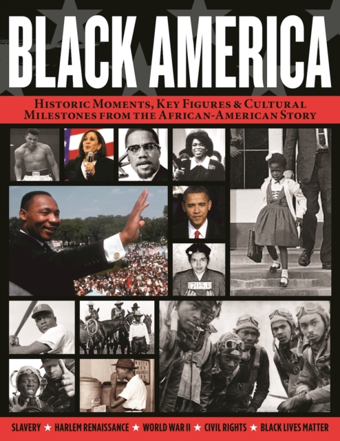 Black America : Historic Moments, Key Figures & Cultural Milestones from the African-American Story, EPUB eBook
