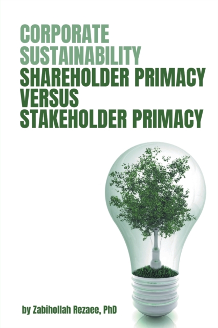 Corporate Sustainability : Shareholder Primacy Versus Stakeholder Primacy, Paperback / softback Book