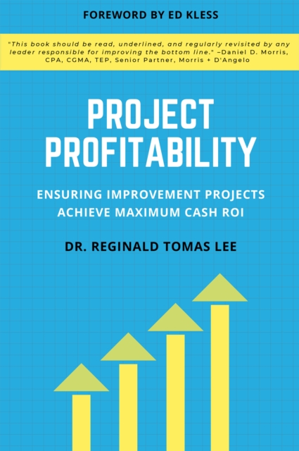 Project Profitability : Ensuring Improvement Projects Achieve Maximum Cash ROI, EPUB eBook