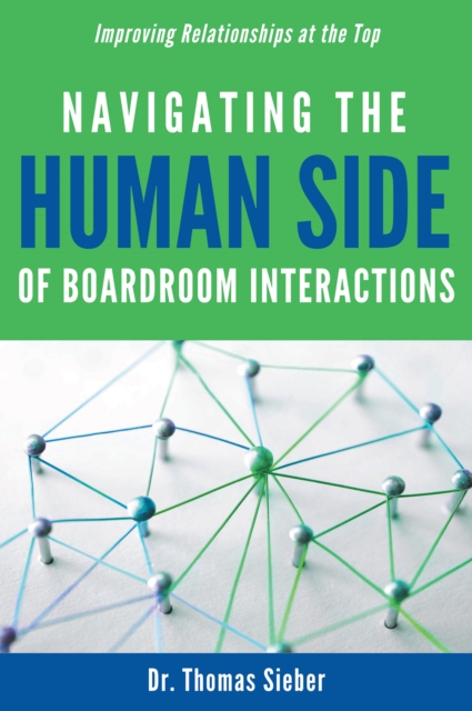 Navigating the Human Side of Boardroom Interactions : Improving Relationships at the Top, EPUB eBook