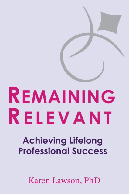 Remaining Relevant : Achieving Lifelong Professional Success, EPUB eBook