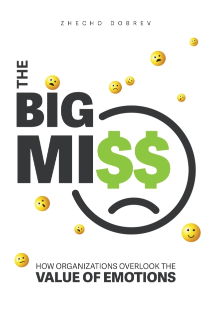 The Big Miss : How Organizations Overlook the Value of Emotions, EPUB eBook