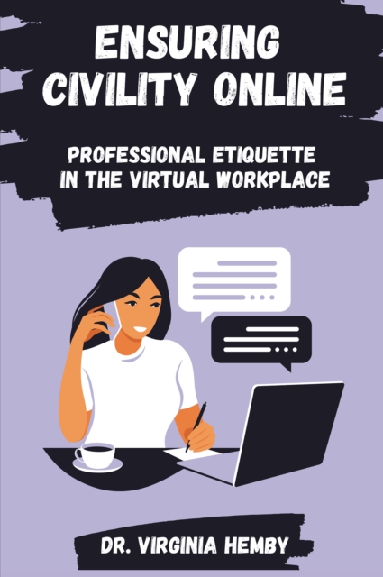Ensuring Civility Online : Professional Etiquette in the Virtual Workplace, EPUB eBook