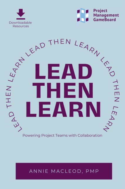 Lead Then Learn : Powering Project Teams with Collaboration, EPUB eBook