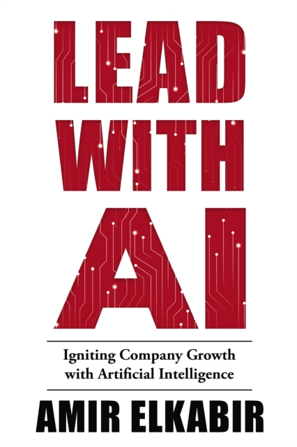 Lead With AI : Igniting Company Growth with Artificial Intelligence, EPUB eBook