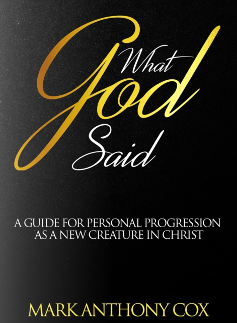 What God Said : A guide for personal progression as a new creature in Christ, EPUB eBook