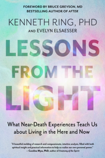 Lessons from the Light : What Near-Death Experiences Teach Us About Living in the Here and Now, Paperback / softback Book