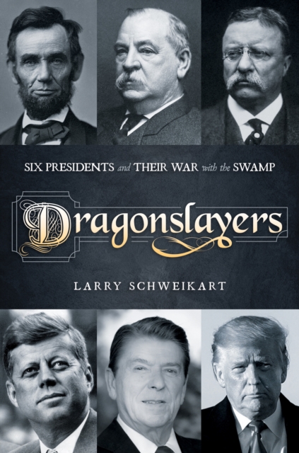 Dragonslayers: Six Presidents and Their War with the Swamp, EPUB eBook