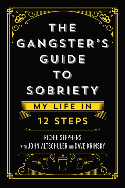 The Gangster's Guide to Sobriety : My Life in 12 Steps, Hardback Book