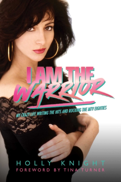 I Am the Warrior : My Crazy Life Writing the Hits and Rocking the MTV Eighties, EPUB eBook