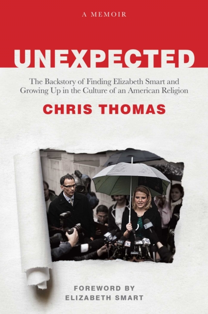 Unexpected : The Backstory of Finding Elizabeth Smart and Growing Up in the Culture of an American Religion, EPUB eBook