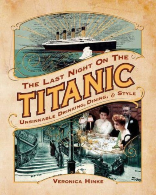 The Last Night on the Titanic : Unsinkable Drinking, Dining, and Style, Paperback / softback Book