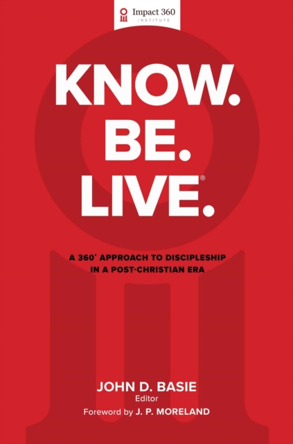 Know. Be. Live.(R) : A 360 Degree Approach to Discipleship in a Post-Christian Era, EPUB eBook