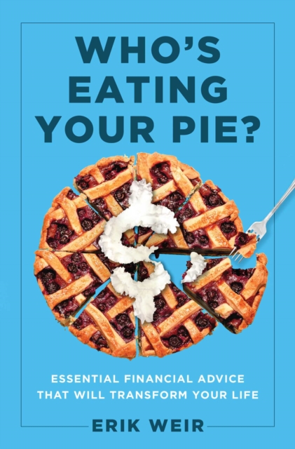 Who's Eating Your Pie? : Essential Financial Advice that Will Transform Your Life, EPUB eBook