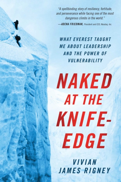 Naked at the Knife-Edge : What Everest Taught Me about Leadership and the Power of Vulnerability, EPUB eBook