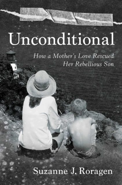 Unconditional : How a Mother's Love Rescued Her Rebellious Son, EPUB eBook