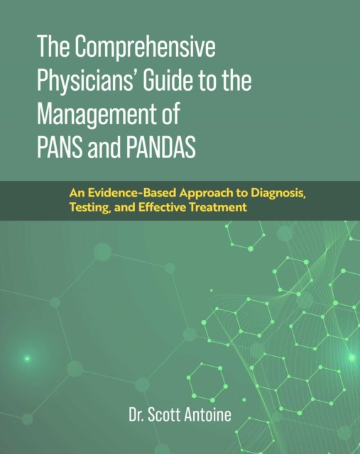 The Comprehensive Physicians' Guide to the Management of PANS and PANDAS : An Evidence-Based Approach to Diagnosis, Testing, and Effective Treatment, EPUB eBook