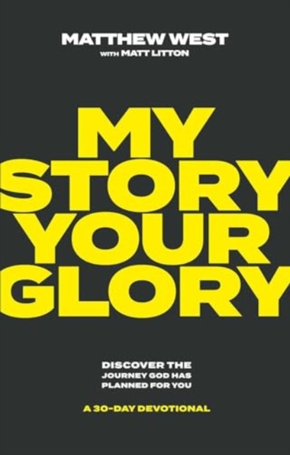 My Story, Your Glory : Discover the Journey God Has Planned for You-A 30-Day Devotional, Hardback Book