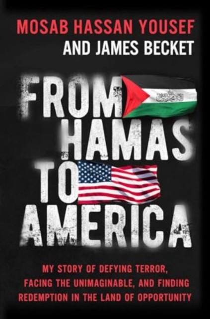 From Hamas to America : My Story of Defying Terror, Facing the Unimaginable, and Finding Redemption in the Land of Opportunity, Hardback Book