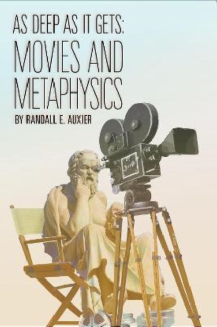 As Deep as It Gets : Movies and Metaphysics, Paperback / softback Book