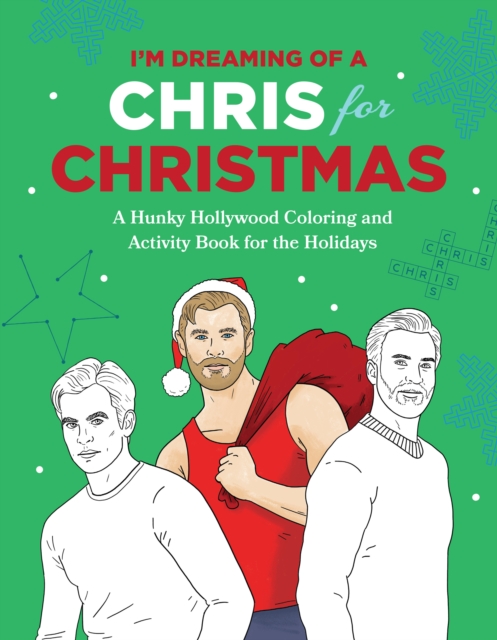 I'm Dreaming of a Chris for Christmas : A Holiday Hollywood Hunk Coloring and Activity Book, Paperback / softback Book