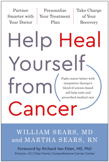Help Heal Yourself from Cancer : Partner Smarter with Your Doctor, Personalize Your Treatment Plan, and Take Charge of Your Recovery, Hardback Book