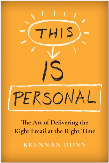 This Is Personal : The Art of Delivering the Right Email at the Right Time, Hardback Book