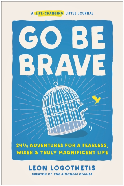 Go Be Brave : 24 ¾ Adventures for a Fearless, Wiser, and Truly Magnificent Life, Hardback Book