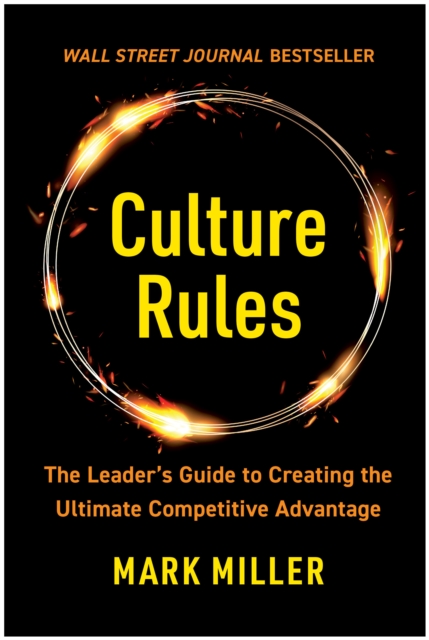 Culture Rules : The Leader's Guide to Creating the Ultimate Competitive Advantage, Hardback Book