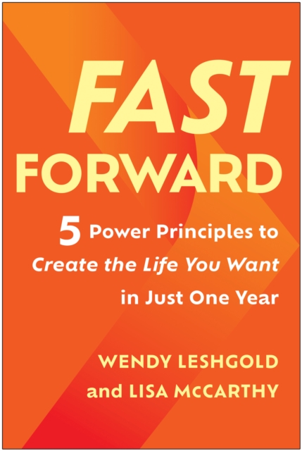 Fast Forward : 5 Power Principles to Create the Life You Want in Just One Year, Hardback Book