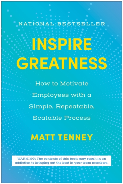 Inspire Greatness : How to Motivate Employees with a Simple, Repeatable, Scalable Process, Hardback Book