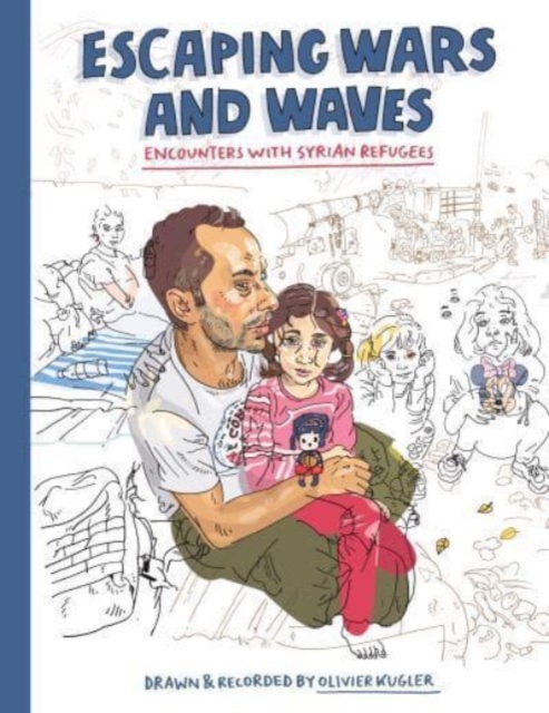 Escaping Wars and Waves : Encounters with Syrian Refugees, Paperback / softback Book