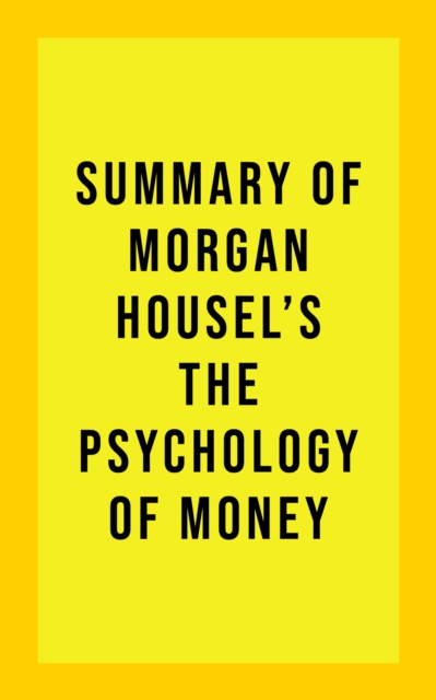 Summary of Morgan Housel's The Psychology of Money, EPUB eBook